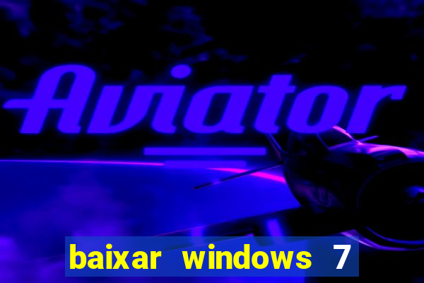 baixar windows 7 ultimate 64 bits com todos os drivers